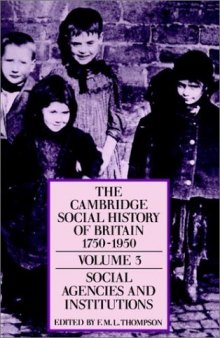 The Cambridge Social History of Britain, 1750-1950, volume 3: Social Agencies and Institutions