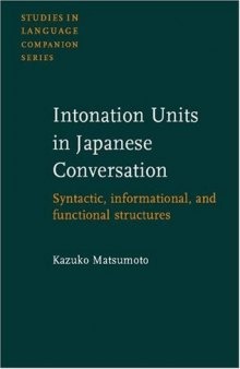 Intonation Units in Japanese Conversation: Syntactic, Informational, and Functional Structures (Studies in Language Companion Series)