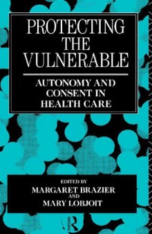 Protecting the Vulnerable: Autonomy and Consent in Health Care (Social Ethics and Policy)