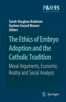 The Ethics of Embryo Adoption and the Catholic Tradition: Moral Arguments, Economic Reality and Social Analysis