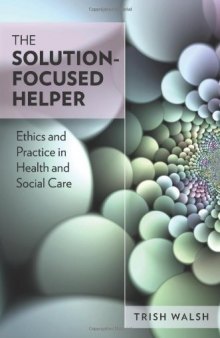 The Solution -Focused Helper: Ethics and Practice in Health and Social Care