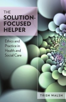 The Solution-Focused Helper: Ethics and Practice in Health and Social Care  