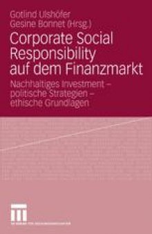 Corporate Social Responsibility auf dem Finanzmarkt: Nachhaltiges Investment — politische Strategien — ethische Grundlagen