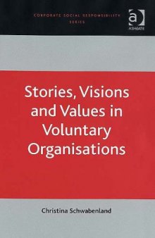 Stories, Visions and Values in Voluntary Organisations: Stories, Visions, And Values in Voluntary Organizations (Corporate Social Responsibility Series)