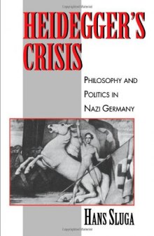 Heidegger's Crisis: Philosophy and Politics in Nazi Germany