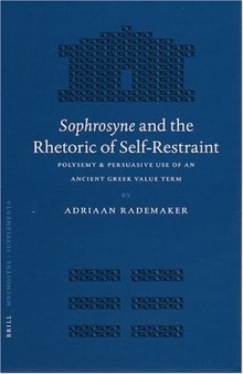 Sophrosyne And The Rhetoric Of Self-Restraint: Polysemy & Persuasive Use Of An Ancient Greek Value Term (Mnemosyne, Bibliotheca Classica Batava Supplementum)