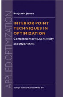 Interior Point Techniques in Optimization: Complementarity, Sensitivity and Algorithms