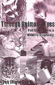 Through Animals' Eyes: True Stories from a Wildlife Sanctuary