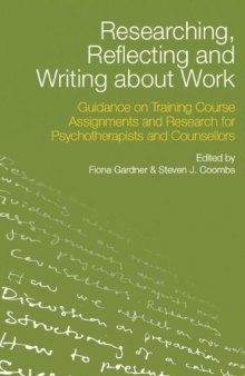 Researching, Reflecting and Writing about Work: Guidance on Training Course Assignments and Research for Psychotherapists and Counsellors