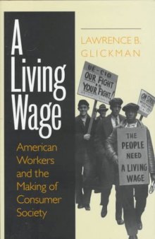 A Living Wage: American Workers and the Making of Consumer Society