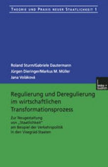 Regulierung und Deregulierung im wirtschaftlichen Transformationsprozess: Zur Neugestaltung von „Staatlichkeit“ am Beispiel der Verkehrspolitik in den Visegrád-Staaten
