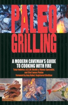 Paleo Grilling  A Modern Caveman's Guide to Cooking with Fire