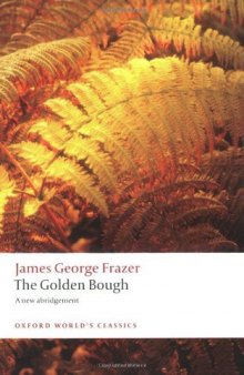The Golden Bough: A Study in Magic and Religion: A New Abridgement From the Second and Third Editions