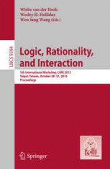Logic, Rationality, and Interaction: 5th International Workshop, LORI 2015 Taipei, Taiwan, October 28–31, 2015, Proceedings