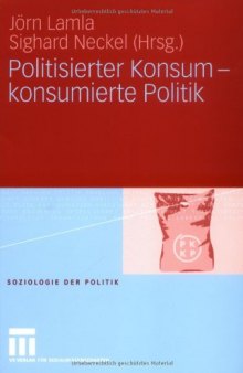 Politisierter Konsum - konsumierte Politik: Soziologie der Politik