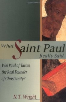 What Saint Paul Really Said: Was Paul of Tarsus the Real Founder of Christianity?
