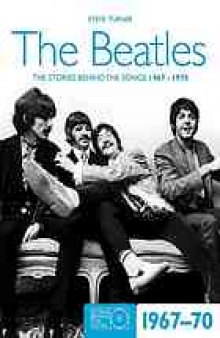 The Beatles : the stories behind the songs 1967-1970