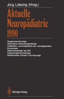 Aktuelle Neuropädiatrie 1990: Neugeborenenneurologie Nichtinvasive Untersuchungsmethoden Anfallsleiden, neurometabolische bzw. neurodegenerative Erkrankungen Infektionskrankheiten des ZNS Extrapyramidale Erkrankungen Medikamentöse Therapie in der Neurologie