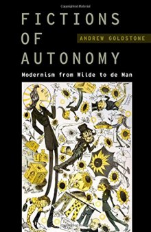 Fictions of autonomy : modernism from Wilde to de Man