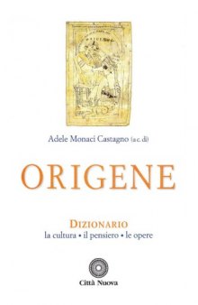 Origene. Dizionario. La cultura, il pensiero, le opere