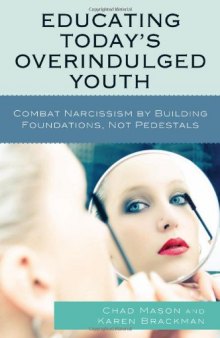 Educating Today's Overindulged Youth: Combat Narcissism by Building Foundations, Not Pedestals