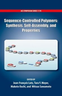 Sequence-controlled polymers synthesis, self-assembly, and properties ; [as a consequence, the first international symposium on sequence-controlled polymers was organized at the 246th American Chemical Society national meeting in Indianapolis... all the chapters in this volume are related to the invited oral presentations that were given during the symposium]