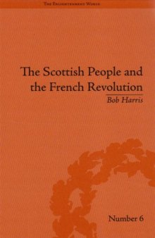 The Scottish People and the French Revolution (Enlightenment World: Political and Intelledtual History of the Long Eighteenth Century)