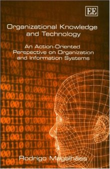 Organizational Knowledge and Technology: An Action-Oriented Perspective on Organization and Information Systems