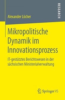Mikropolitische Dynamik im Innovationsprozess: IT-gestütztes Berichtswesen in der sächsischen Ministerialverwaltung