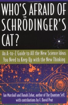 Who's Afraid of Schrödinger's Cat? An A-to-Z Guide to All the New Science Ideas You Need to Keep Up with the New Thinking