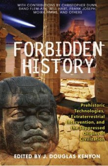 Forbidden history: prehistoric technologies, extraterrestrial intervention, and the suppressed origins of civilization