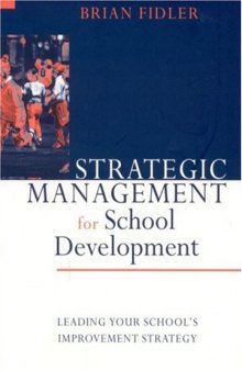 Strategic Management for School Development: Leading Your School's Inprovement Strategy