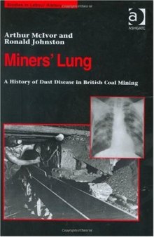 Miners' Lung: A History of Dust Disease in British Coal Mining (Studies in Labour History)