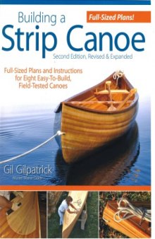 Building a Strip Canoe  Full-Sized Plans and Instructions for Eight Easy-To-Build, Field-Tested Canoes