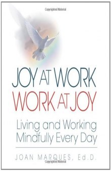 Joy at Work Work at Joy: Living and Working Mindfully Every Day