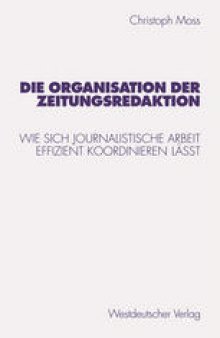 Die Organisation der Zeitungsredaktion: Wie sich journalistische Arbeit effizient koordinieren läßt