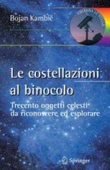 Le costellazioni al binocolo: Trecento oggetti celesti da riconoscere ed esplorare