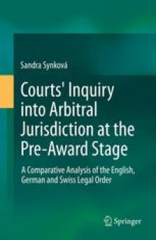 Courts' Inquiry into Arbitral Jurisdiction at the Pre-Award Stage: A Comparative Analysis of the English, German and Swiss Legal Order