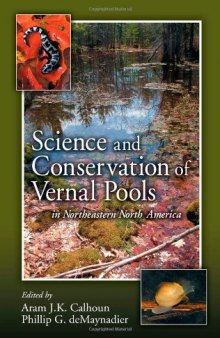 Science and Conservation of Vernal Pools in Northeastern North America: Ecology and Conservation of Seasonal Wetlands in Northeastern North America