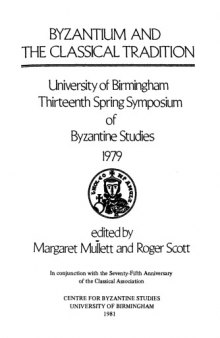 Byzantium and the classical tradition: University of Birmingham, Thirteenth Spring Symposium of Byzantine Studies, 1979