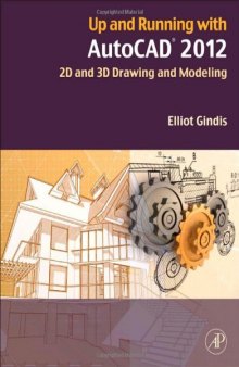 Up and Running with Auto: CAD 2012. 2D and 3D Drawing and Modeling
