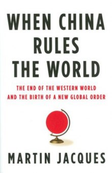 When China rules the world : the end of the western world and the birth of a new global order