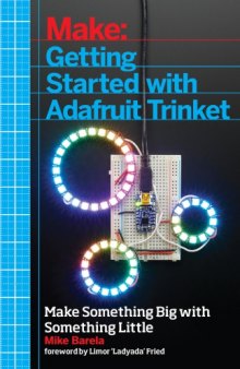 Make: Getting Started with Adafruit Trinket: 15 Projects with the Low-Cost AVR ATtiny85 Board