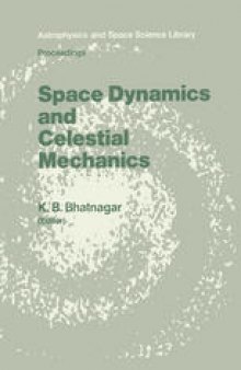 Space Dynamics and Celestial Mechanics: Proceedings of the International Workshop, Delhi, India, 14–16 November 1985