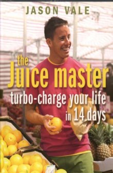 The Juice Master  Turbo-Charge Your Life in 14 Days