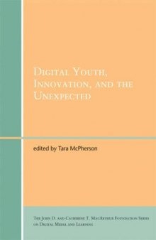 Digital Youth, Innovation, and the Unexpected (John D. and Catherine T. MacArthur Foundation Series on Digital Media and Learning)