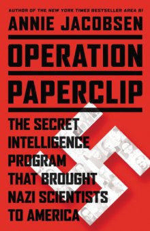 Operation Paperclip  The Secret Intelligence Program that Brought Nazi Scientists to America