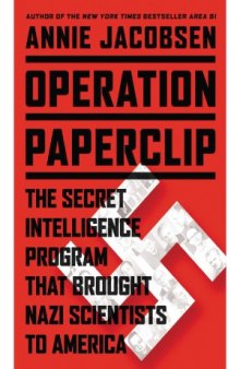 Operation Paperclip  The Secret Intelligence Program that Brought Nazi Scientists to America