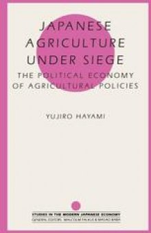Japanese Agriculture under Siege: The Political Economy of Agricultural Policies