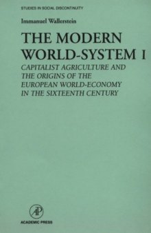 The Modern World-System I: Capitalist Agriculture and the Origins of the European World-Economy in the Sixteenth Century (Studies in Social Discontinuity)